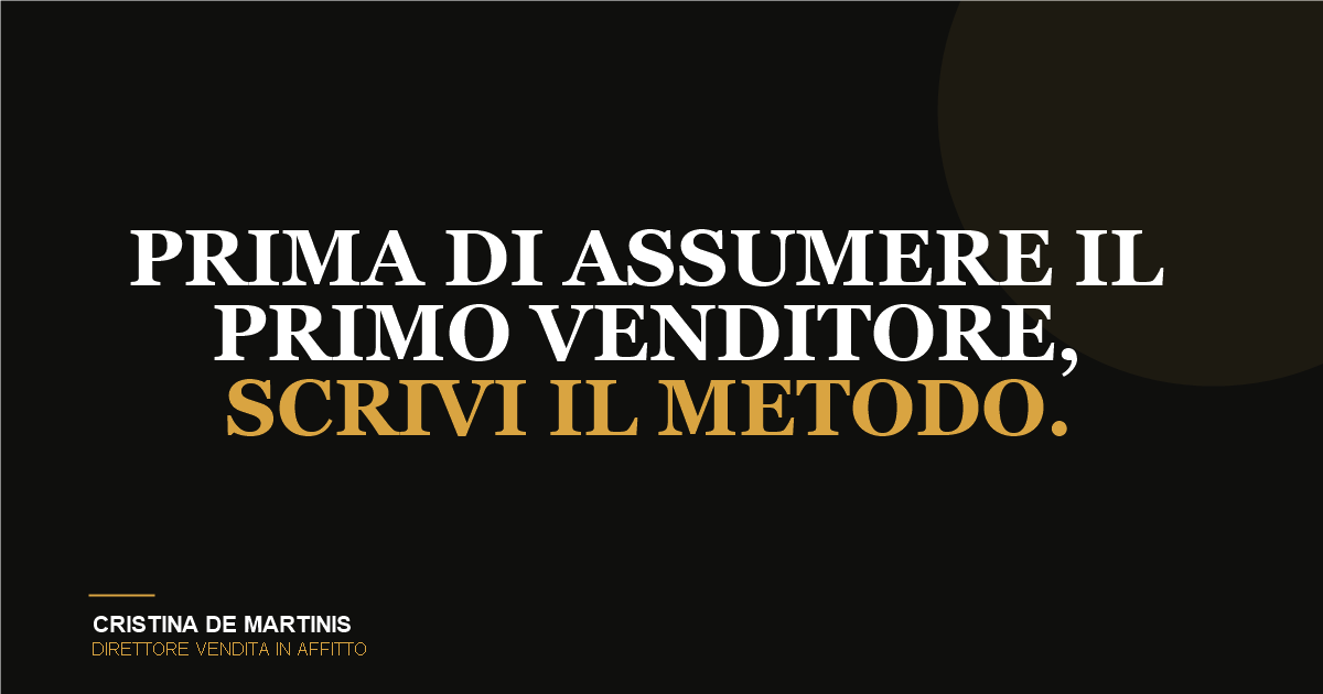Prima di assumere il primo venditore, scrivi il metodo - Cristina De Martinis, Direttore Vendita in Affitto