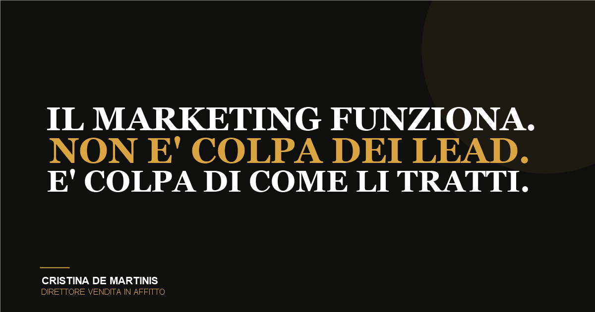 Marketing funziona ma non vendi abbastanza: non e colpa dei lead, e di come li tratti - Cristina De Martinis, Direttore Vendita in Affitto