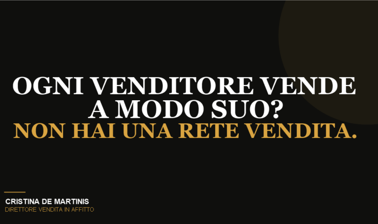 Rete vendita non funziona: ogni venditore vende a modo suo - Cristina De Martinis, Direttore Vendita in Affitto